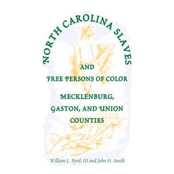 By William Byrd III (Author) North Carolina Slaves And Free Persons Of Color: Mecklenburg, Gaston, and Union