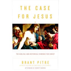 Brant Pitre,Robert Barron The Case for Jesus: The Biblical and Historical Evidence for Christ