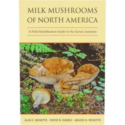 Alan E. Bessette,David B. Harris,Arleen R. Bessette Milk Mushrooms of North America: A Field Identification Guide to the Genus Lactarius