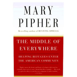 Mary Pipher The Middle Of Everywhere: Helping Refugees Enter the American Community