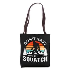 Don't Sass The Squatch Design Ideas Don't Sass The Squatch Bigfoot Tote Bag