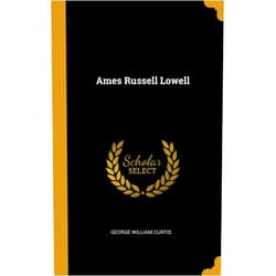By George William Curtis (Author) Ames Russell Lowell