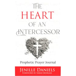 Jenille Daniels,Sarah Morgan The Heart of an Intercessor: Prophetic Prayer Journal