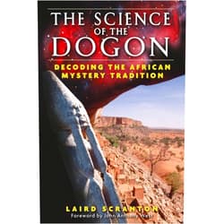 Laird Scranton,John Anthony West The Science of the Dogon: Decoding the African Mystery Tradition