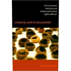 Laikwan Pang Creativity and Its Discontents: China's Creative Industries and Intellectual Property Rights Offenses