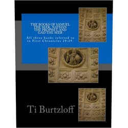 By Ti Burtzloff (Author) The Books of Samuel the Seer, and Nathan the Prophet, and Gad the Seer: All three books referred to in First Chronicles 29:29