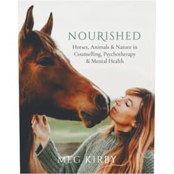 Meg Kirby Nourished: Horses, Animals & Nature in Counselling, Psychotherapy & Mental Health