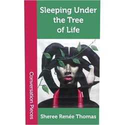 Sheree Renee Thomas Sleeping Under the Tree of Life (Conversation Pieces Book 50)