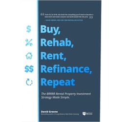 David M Greene Buy, Rehab, Rent, Refinance, Repeat: The BRRRR Rental Property Investment Strategy Made Simple
