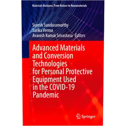 Suresh Sundaramurthy,Sarika Verma,Avanish Kumar Srivastava Advanced Materials and Conversion Technologies for Personal Protective Equipment Used in the COVID-19 Pandemic (Materials Horizons: From Nature to Nanomaterials)