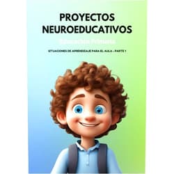 Juan Ángel Collado Martínez,Daniel Navarro Ardoy,Laura Sánchez Pujante,Ana Belén Polo Salamanca,José García Ruiz,Celia Morales Pérez,Lidia María García Soler,Nidia de la Balma Sánchez García,Toni García Arias Proyectos Neuroeducativos en Educación Primaria: Situaciones de Aprendizaje para el Aula - PARTE 1 (Spanish Edition)