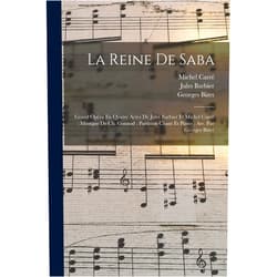 Gounod Charles 1818-1893,Jules 1825-1901 Lbt Barbier,Michel 1819-1872 Lbt Carré La Reine De Saba: Grand Opéra En Quatre Actes De Jules Barbier Et Michel Carré; Musique De Ch. Gounod; Partition Chant Et Piano; Arr. Par Georges Bizet (French Edition)