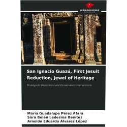 María Guadalupe Pérez Afara,Sara Belén Ledesma Benítez,Arnoldo Eduardo Alvarez López San Ignacio Guazú, First Jesuit Reduction, Jewel of Heritage: Strategy for Restoration and Conservation Interventions