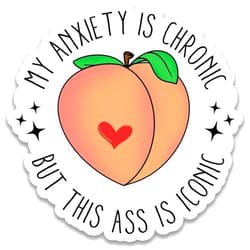 Handmade My Anxiety is Chronic But This Ass is Iconic Sticker