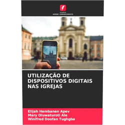 Portuguese Edition by Elijah Hembanen Apev (Author), Mary Oluwaturoti Ale (Author), Winifred Doofan Tughgba (Author) & 1 more Utilização de Dispositivos Digitais NAS Igrejas