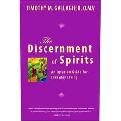 Timothy M. Gallagher The Discernment of Spirits: An Ignatian Guide for Everyday Living