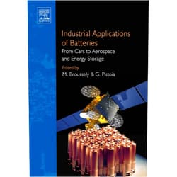 Michel Broussely,Gianfranco Pistoia Industrial Applications of Batteries: From Cars to Aerospace and Energy Storage