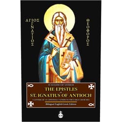 St. Ignatius of Antioch,Rex Mundi,J. B. Lightfoot The Epistles of St. Ignatius of Antioch: 7 Letters of an Apostolic Father to the Early Churches (Bilingual English-Greek Edition)