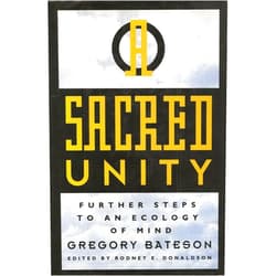 By Gregory Bateson (Author), Rodney E Donaldson (Author) Sacred Unity : Further Steps to an Ecology of Mind