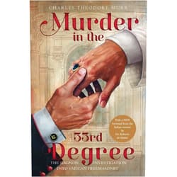 By Fr. Charles Theodore Murr (Author), Enrique J. Aguilar (Illustrator) Murder in the 33rd Degree: The Gagnon Investigation into Vatican Freemasonry