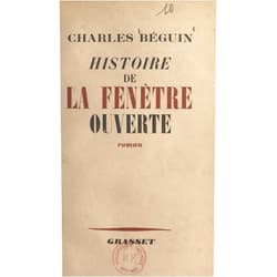 French Edition by Charles Béguin (Author) Format: Kindle Edition Histoire de la fenêtre ouverte (French Edition)