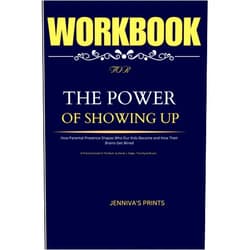 JENNIVA'S PRINTS WORKBOOK FOR The Power of Showing Up: (A Practical Guide To The Book by Daniel J. Siegel , Tina Payne Bryson): How Parental Presence Shapes Who Our Kids Become and How Their Brains Get Wired