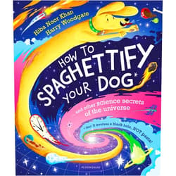 By Hiba Noor Khan (Author), Harry Woodgate (Illustrator) How To Spaghettify Your Dog: and other science secrets of the universe
