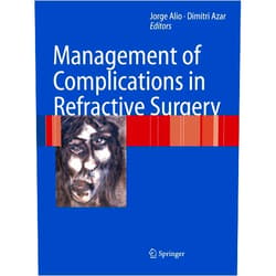 Jorge L. Alió y Sanz,Dimitri T. Azar Management of Complications in Refractive Surgery
