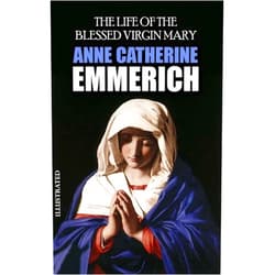 By Anne Catherine Emmerich (Author) Format: Kindle Edition The Complete Works of Anne Catherine Emmerich. Illustrated: The Dolorous Passion of Our Lord Jesus Christ, The Life of the Blessed Virgin Mary, The Life of Jesus Christ And Biblical Revelations.