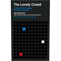By David Riesman (Author), Nathan Glazer (Author), Reuel Denney (Author), Richard Sennett (Introduction) & 1 more The Lonely Crowd: A Study of the Changing American Character (Veritas Paperbacks)