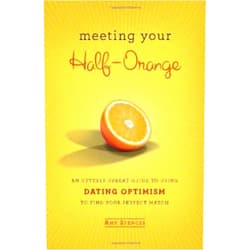 By Amy Spencer (Author) Meeting Your Half-Orange: An Utterly Upbeat Guide to Using Dating Optimism to Find Your Perfect Match