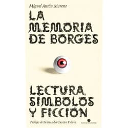 Spanish Edition by Miguel Antón Moreno (Author), Fernando Castro Flórez (Contributor) La memoria de Borges: Lectura, símbolos y ficción