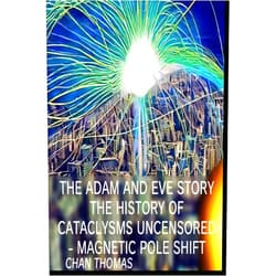 Chan Thomas,Sam Shadow The Adam And Eve Story The History Of Cataclysms Uncensored Digital Version - Magnetic Pole Shift