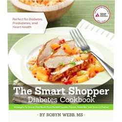 Robyn Webb M.S. The Smart Shopper Diabetes Cookbook: Strategies for Stress-free Meals from the Deli Counter, Freezer, Salad Bar, and Grocery Shelves