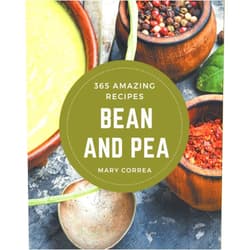 By Mary Correa (Author) 365 Amazing Bean and Pea Recipes: Enjoy Everyday With Bean and Pea Cookbook!