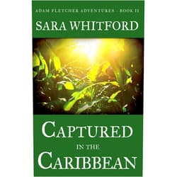 By Sara Whitford (Author) Format: Kindle Edition Captured in the Caribbean (Adam Fletcher Adventure Series Book 2)