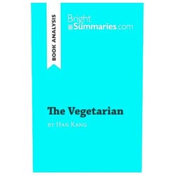 Bright Summaries The Vegetarian by Han Kang (Book Analysis): Detailed Summary, Analysis and Reading Guide (BrightSummaries.com)