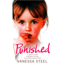 Vanessa Steel Punished: A mother’s cruelty. A daughter’s survival. A secret that couldn’t be told.: A Mother's Cruelty. A Daughter's Survival. A Secret That Couldn't Be Told.