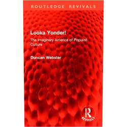 By Duncan Webster (Author) Format: Kindle Edition Looka Yonder!: The Imaginary America of Populist Culture (Routledge Revivals)