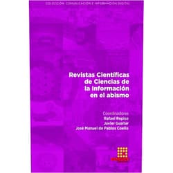 Rafael Repiso,Javier Guallar,José Manuel de Pablos Coello,Manuel Mora Márquez,Sebastián Rubio García,Belén Puebla Martínez,Elpidio del Campo Cañizares,Pedro Pérez Cuadrado,Rosalba Mancinas-Chávez,Gema Alcolea-Díaz,María García García,Victoria Tur-Viñes,Cristina Domene-Beviá,Carmen Marta-Lazo,Ignacio Blanco Alfonso,Cristina Rodríguez Luque Revistas Científicas de Ciencias de la Información en el abismo (Spanish Edition)