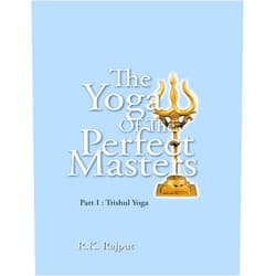 By R.K. Rajput (Author) Format: Kindle Edition The Yoga of the Perfect Masters: Part I : Trishul Yoga