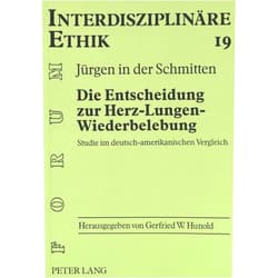 German Edition by Jürgen in der Schmitten (Author) Die Entscheidung zur Herz-Lungen-Wiederbelebung: Studie im deutsch-amerikanischen Vergleich (Forum Interdisziplinäre Ethik) (German Edition)