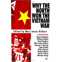 By Marc Jason Gilbert (Editor), Robert K. Brigham (Contributor), William Duiker (Contributor), Lloyd C. Gardner (Contributor), George C. Herring (Contributor), John Prados (Contributor), Jeffrey Record (Contributor), Andrew Rotter (Contributor), Earl H. Tilford Jr. (Contributor), Marilyn B. Young (Contributor) & 7 more Why The North Won The Vietnam War