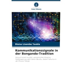 Blaise Lisembe Yaukia Kommunikationssignale in der Bongando-Tradition: Versuch eines morpho-semantischen Ansatzes. Fallbeispiel aus dem Sektor Bosoku, Gebiet Yahuma in der Provinz Tshopo (German Edition)