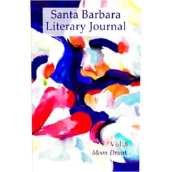 Silver Webb,Shelly Lowenkopf,Dennis Russell,Chella Courington,Lori Anaya,Max Talley,Christopher Chambers,DJ Palladino Santa Barbara Literary Journal: Volume 8: Moon Drunk