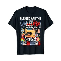 Quilting Lover Gift Co. Quilting Blessed Are The Quilters Called Piecemakers T-Shirt