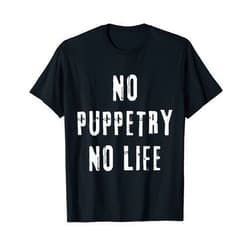 Puppetry Lovers Gifts Idea Puppetry Enthusiast Funny Theater Puppet Performer Puppeteer T-Shirt
