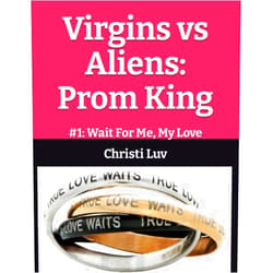 By Christi Luv (Author), Chris Taylor (Author) Virgins vs Aliens: Prom King: #1: Wait For Me, My Love
