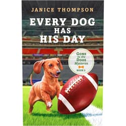 Janice Thompson Every Dog Has His Day (The Gone to the Dogs Mysteries, 5)