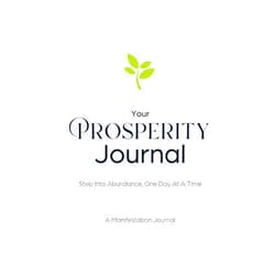 Ryuu Shinohara Your Prosperity Journal: Step Into Abundance, One Day At A Time - 90-Day Manifestation Guide to Turn Dreams Into Reality